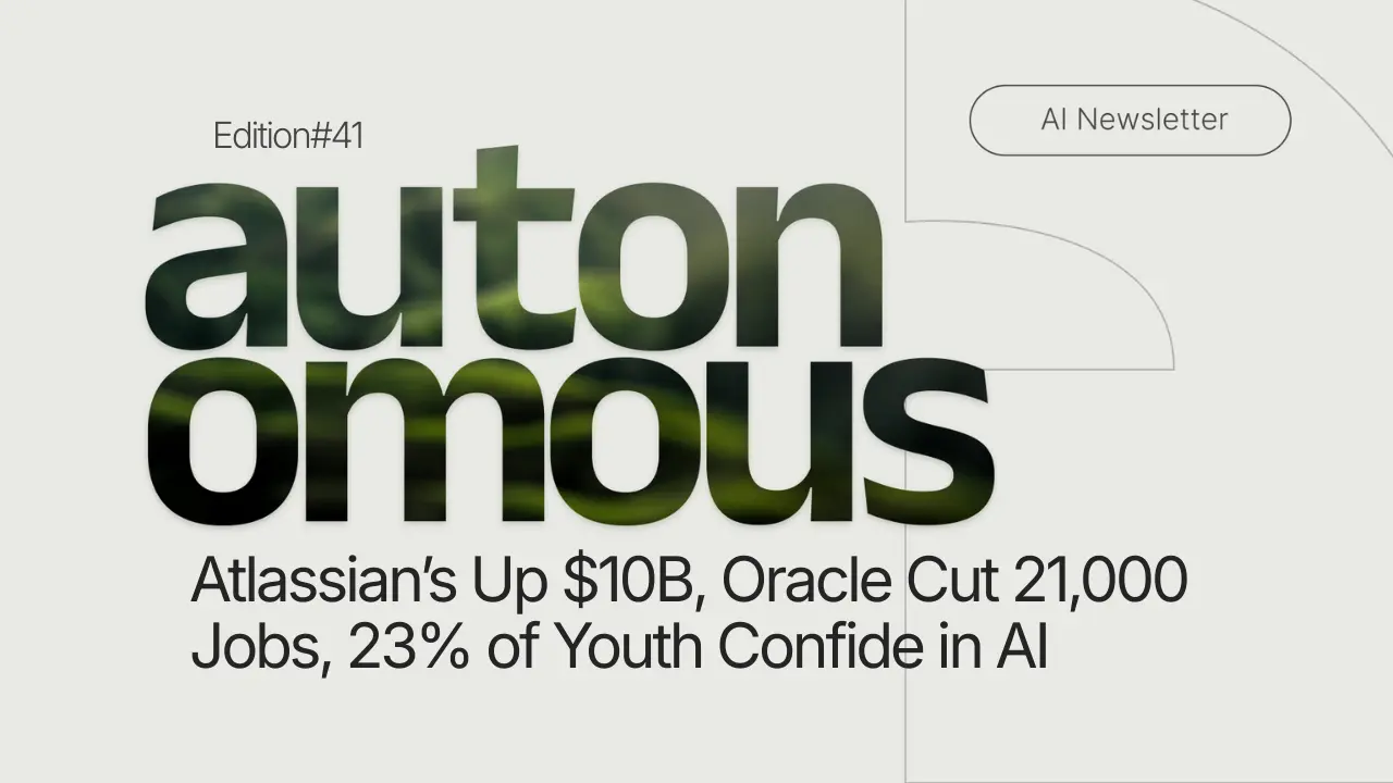 Atlassian's Up $10B, Oracle Cut 21,000 Jobs, 23% of Youth Confide in AI
