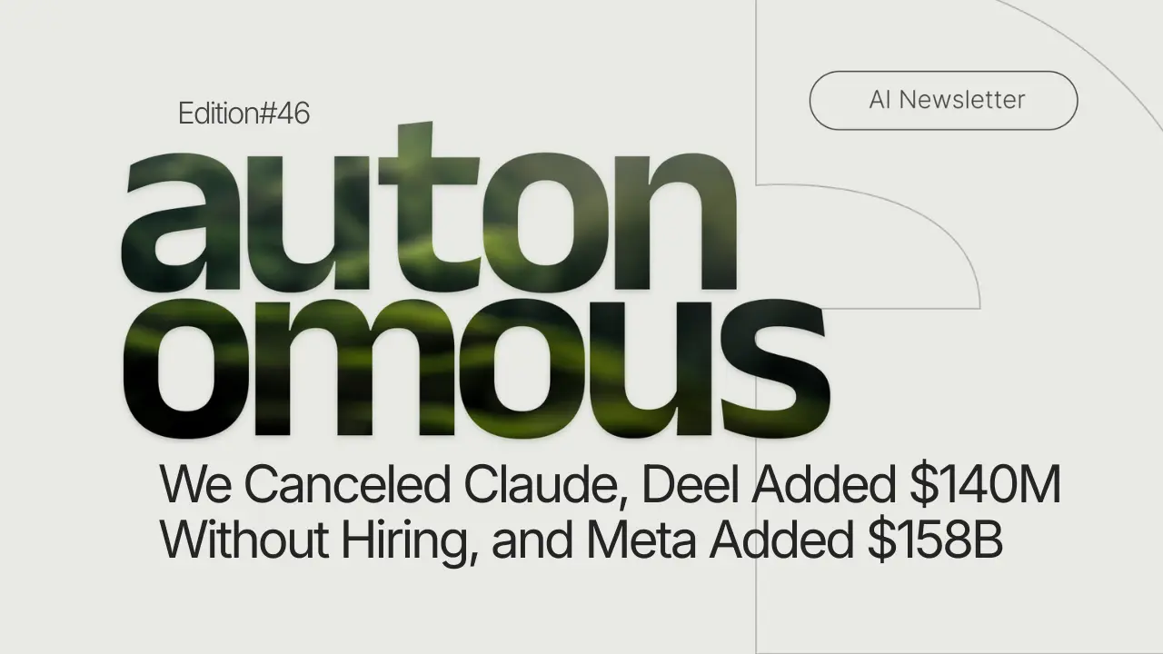 We Canceled Claude, Deel Added $140M Without Hiring, and Meta Added $158B