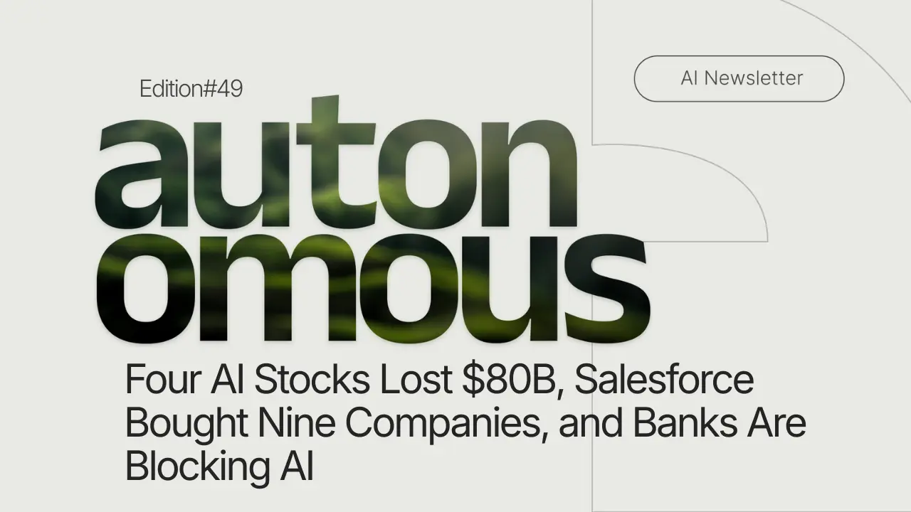 Four AI Stocks Lost $80B, Salesforce Bought Nine Companies, and Banks Are Blocking AI