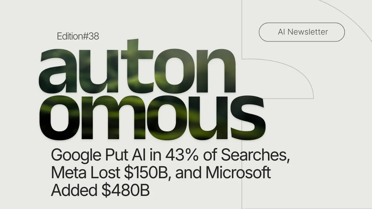 Google Put AI in 43% of Searches, Meta Lost $150B, and Microsoft Added $480B