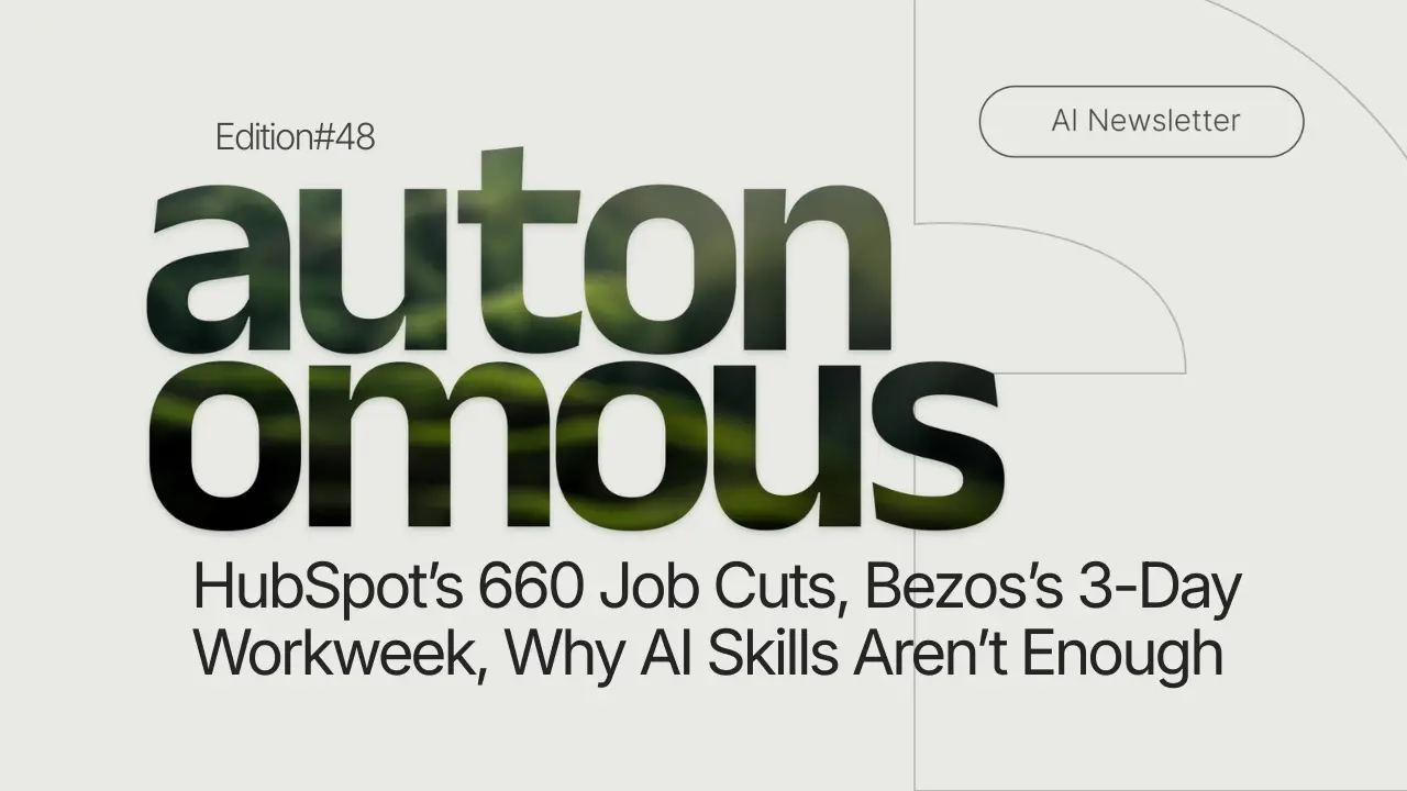 HubSpot’s 660 Job Cuts, Bezos’s 3-Day Workweek, and Why AI Skills Aren’t Enough