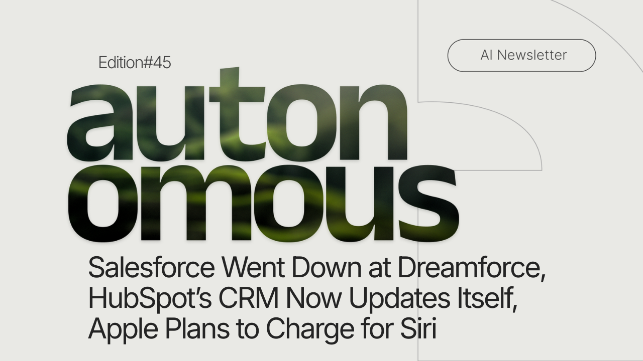 Salesforce Went Down at Dreamforce, HubSpot’s CRM Now Updates Itself, Apple Plans to Charge for Siri