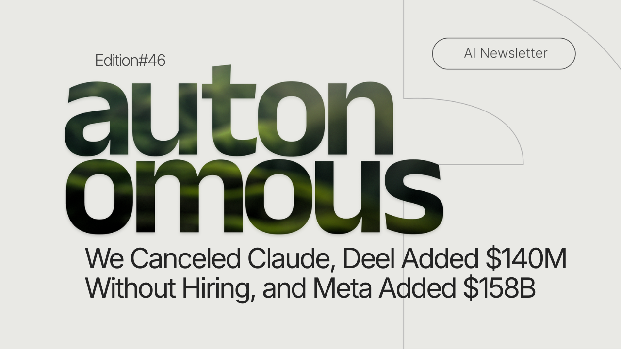 We Canceled Claude, Deel Added $140M Without Hiring, and Meta Added $158B